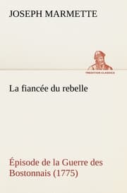 Cover von La fiancée du rebelle Épisode de la Guerre des Bostonnais, 1775