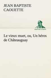 Cover von Le vieux muet, ou, Un héros de Châteauguay