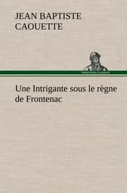 Cover von Une Intrigante sous le règne de Frontenac