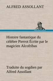 Cover von Histoire fantastique du célèbre Pierrot Écrite par le magicien Alcofribas; traduite du sogdien par Alfred Assollant