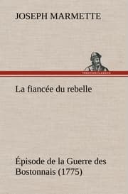 Cover von La fiancée du rebelle Épisode de la Guerre des Bostonnais, 1775