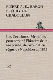 Cover von Les Cent Jours (1/2) Mémoires pour servir à l'histoire de la vie privée, du retour et du règne de Napoléon en 1815.