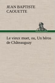 Cover von Le vieux muet, ou, Un héros de Châteauguay