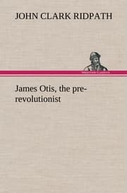 Cover von James Otis, the pre-revolutionist
