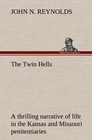 Cover von The Twin Hells; a thrilling narrative of life in the Kansas and Missouri penitentiaries