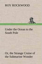 Cover von Under the Ocean to the South Pole Or, the Strange Cruise of the Submarine Wonder