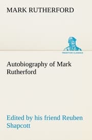 Cover von Autobiography of Mark Rutherford, Edited by his friend Reuben Shapcott