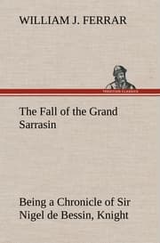 Cover von The Fall of the Grand Sarrasin Being a Chronicle of Sir Nigel de Bessin, Knight, of Things that Happed in Guernsey Island, in the Norman Seas, in and about the Year One Thousand and Fifty-Seven