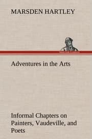 Cover von Adventures in the Arts Informal Chapters on Painters, Vaudeville, and Poets
