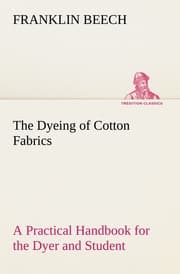 Cover von The Dyeing of Cotton Fabrics A Practical Handbook for the Dyer and Student