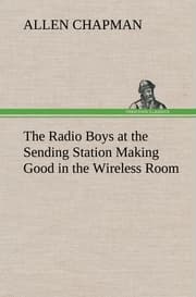 Cover von The Radio Boys at the Sending Station Making Good in the Wireless Room