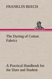 Cover von The Dyeing of Cotton Fabrics A Practical Handbook for the Dyer and Student