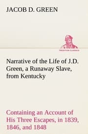 Cover von Narrative of the Life of J.D.Green, a Runaway Slave, from Kentucky Containing an Account of His Three Escapes, in 1839,1846, and 1848