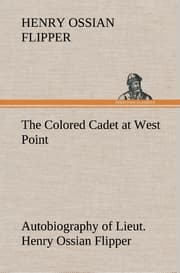Cover von The Colored Cadet at West Point Autobiography of Lieut.Henry Ossian Flipper, first graduate of color from the U.S.Military Academy