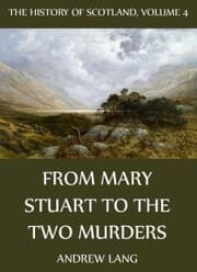 Cover von The History Of Scotland - Volume 4: From Mary Stuart To The Two Murders