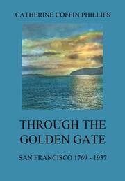 Cover von Through the Golden Gate - San Francisco 1769 - 1937