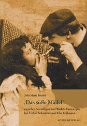 Cover von ,Das süße Mädel' zwischen Sozialfigur und Weiblichkeitstypus bei Arthur Schnitzler und Else Feldmann