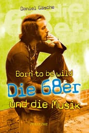Cover von Born to be wild oder Die 68er und die Musik
