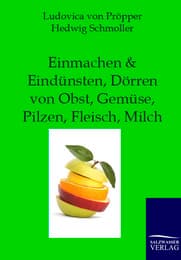 Cover von Einmachen und Eindünsten, Dörren von Obst, Gemüse, Pilzen, Fleisch, Milch