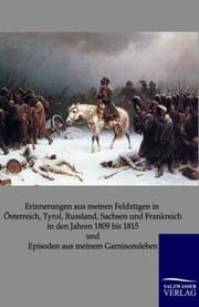 Cover von Erinnerungen aus meinen Feldzügen in Österreich, Tyrol, Russland, Sachsen und Frankreich in den Jahren 1809 bis 1815 und Episoden aus meinem Garnisonsleben