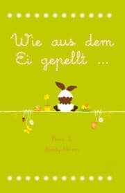 Cover von Wie aus dem Ei gepellt ...