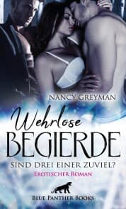 Cover von Wehrlose Begierde - Sind drei einer zuviel? , Erotischer Roman