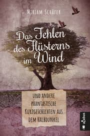 Cover von Das Fehlen des Flüsterns im Wind ... und andere phantastische Kurzgeschichten aus dem Halbdunkel