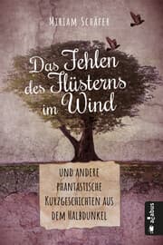 Cover von Das Fehlen des Flüsterns im Wind ...und andere phantastische Kurzgeschichten aus dem Halbdunkel
