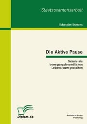 Cover von Die Aktive Pause: Schule als bewegungsfreundlichen Lebensraum gestalten