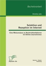 Cover von Selektion und Rezeption im Internet: Eine Metaanalyse zu Nachrichtenfaktoren im Online-Journalismus