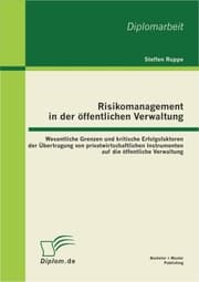Cover von Risikomanagement in der öffentlichen Verwaltung: Wesentliche Grenzen und kritische Erfolgsfaktoren der Übertragung von privatwirtschaftlichen Instrumenten auf die öffentliche Verwaltung