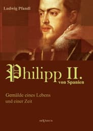 Cover von König Philipp II.von Spanien.Gemälde eines Lebens und einer Zeit