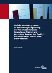 Cover von Mobile Assistenzsysteme in der Intralogistikplanung der Automobilindustrie - Gestaltung, Nutzen und Akzeptanz Augmented Reality-basierter Mensch-Maschine-Schnittstellen