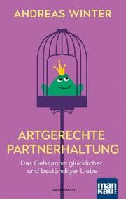 Cover von Artgerechte Partnerhaltung. Das Geheimnis glücklicher und beständiger Liebe
