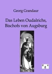 Cover von Das Leben Oudalrichs, Bischofs von Augsburg
