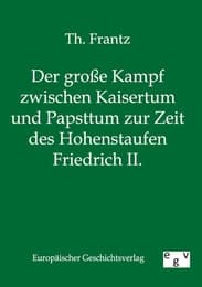 Cover von Der große Kampf zwischen Kaisertum und Papsttum zur Zeit des Hohenstaufen Friedrich II.