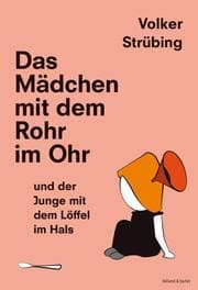 Cover von Das Mädchen mit dem Rohr im Ohr und der Junge mit dem Löffel im Hals