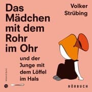 Cover von Das Mädchen mit dem Rohr im Ohr und der Junge mit dem Löffel im Hals