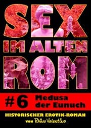 Cover von Sex im alten Rom 6 - Medusa der Eunuch