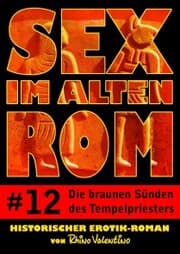 Cover von Sex im alten Rom 12 - Die braunen Sünden des Tempelpriesters