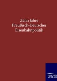 Cover von Zehn Jahre Preußisch-Deutscher Eisenbahnpolitik