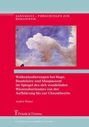 Cover von Wolkenkodierungen bei Hugo, Baudelaire und Maupassant im Spiegel des sich wandelnden Wissenshorizontes von der Aufklärung bis zur Chaostheorie