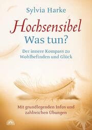 Cover von Hochsensibel: Was tun? Der innere Kompass zu Wohlbefinden und Glück. Informationen zu HSP, Depression und Burnout -Übungen zum Stressabbau, Balance und Zufriedenheit im Leben, Partnerschaft und Beruf