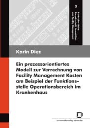 Cover von Ein prozessorientiertes Modell zur Verrechnung von Facility Management Kosten am Beispiel der Funktionsstelle Operationsbereich im Krankenhaus