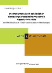 Cover von Die Dokumentation polizeilicher Ermittlungsarbeit beim Phänomen Alterskriminalität