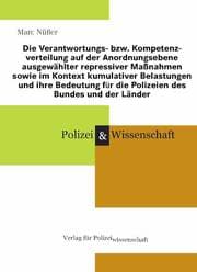 Cover von Die Verantwortungs- bzw. Kompetenzverteilung auf der Anordnungsebene ausgewählter repressiver Maßnahmen sowie im Kontext kumulativer Belastungen und ihre Bedeutung für die Polizeien des Bundes und der Länder