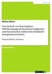 Cover von Vom Erwerb von Interrogation (Wh-Bewegung) im Deutschen, Englischen und Französischen während des kindlichen Erstsprachenerwerbes