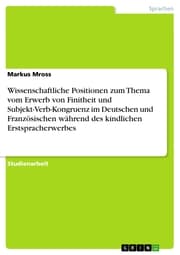 Cover von Wissenschaftliche Positionen zum Thema vom Erwerb von Finitheit und Subjekt-Verb-Kongruenz im Deutschen und Französischen während des kindlichen Erstspracherwerbes