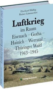Cover von Luftkrieg im Raum Eisenach, Gotha, Hainich, Werratal, Thüringer Wald 1943-1945