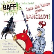 Cover von BAFF! Wissen - Lass die Lanze ganz, Lancelot!